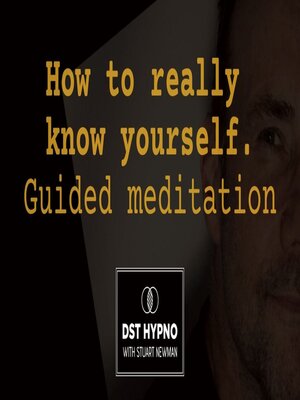 cover image of How to really know yourself guided meditation--A guided meditation--DST Hypno with Stu Newman